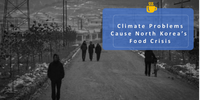 Climate Problems Cause North Korea's Food Crisis