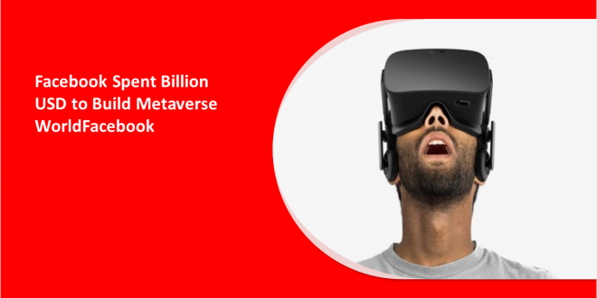 Facebook Spent Billion USD to Build Metaverse WorldFacebook